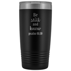 Be Still and Know Tumbler 20 oz