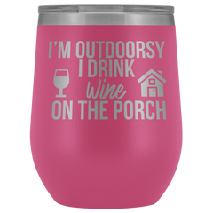 I'm Outdoorsy I Drink Wine on the Porch Wine Timbler
