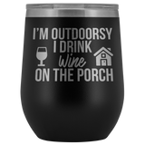 I'm Outdoorsy I Drink Wine on the Porch Wine Timbler