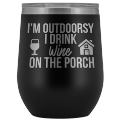 I'm Outdoorsy I Drink Wine on the Porch Wine Timbler