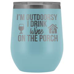 I'm Outdoorsy I Drink Wine on the Porch Wine Timbler