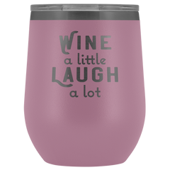 Wine a Little Laugh a Lot Wine Tumbler