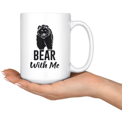 Bear With Me Coffee Mug 15oz