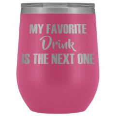 My Favorite Drink is the Next One Wine Tumbler
