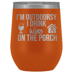 I'm Outdoorsy I Drink Wine on the Porch Wine Timbler