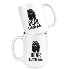 Bear With Me Coffee Mug 15oz