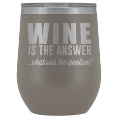 Wine is the Answer Wine Tumbler