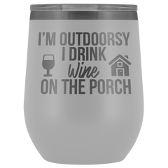 I'm Outdoorsy I Drink Wine on the Porch Wine Timbler