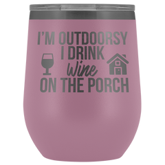 I'm Outdoorsy I Drink Wine on the Porch Wine Timbler