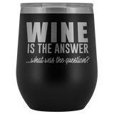 Wine is the Answer Wine Tumbler
