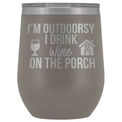 I'm Outdoorsy I Drink Wine on the Porch Wine Timbler