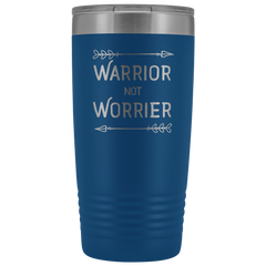 Warrior not Worrier Tumbler 20oz
