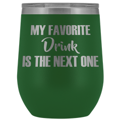 My Favorite Drink is the Next One Wine Tumbler