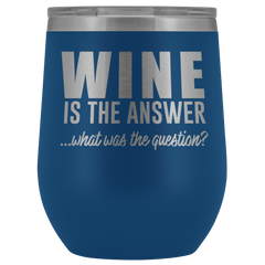 Wine is the Answer Wine Tumbler