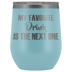 My Favorite Drink is the Next One Wine Tumbler