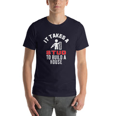 It Takes A Stud to Build A House T-Shirt