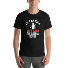 It Takes A Stud to Build A House T-Shirt