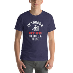 It Takes A Stud to Build A House T-Shirt