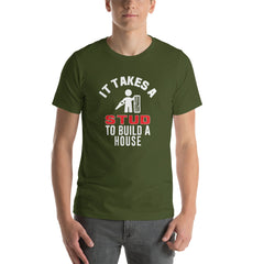 It Takes A Stud to Build A House T-Shirt