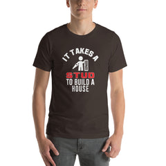 It Takes A Stud to Build A House T-Shirt