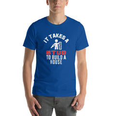 It Takes A Stud to Build A House T-Shirt
