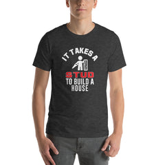It Takes A Stud to Build A House T-Shirt