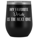 My Favorite Drink is the Next One Wine Tumbler