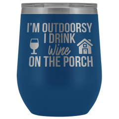I'm Outdoorsy I Drink Wine on the Porch Wine Timbler