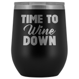 Time to Wine Down Wine Tumbler