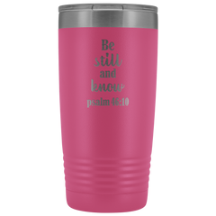 Be Still and Know Tumbler 20 oz