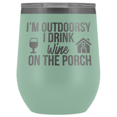 I'm Outdoorsy I Drink Wine on the Porch Wine Timbler