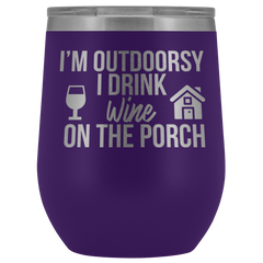 I'm Outdoorsy I Drink Wine on the Porch Wine Timbler