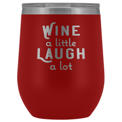 Wine a Little Laugh a Lot Wine Tumbler