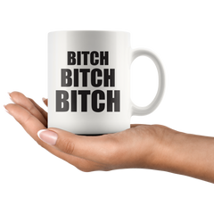 Bitch Bitch Bitch Coffee Mug 11 oz