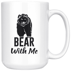 Bear With Me Coffee Mug 15oz
