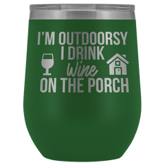 I'm Outdoorsy I Drink Wine on the Porch Wine Timbler