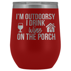 I'm Outdoorsy I Drink Wine on the Porch Wine Timbler