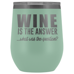 Wine is the Answer Wine Tumbler