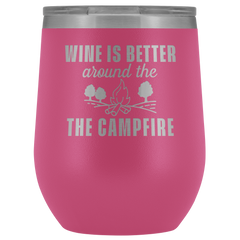 Wine is Better Around the Campfire Wine Tumbler