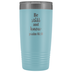 Be Still and Know Tumbler 20 oz