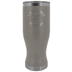 I Need A Good Paddling Tumbler 20oz