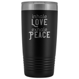 Inhale Love Exhale Peace 20 oz Tumbler