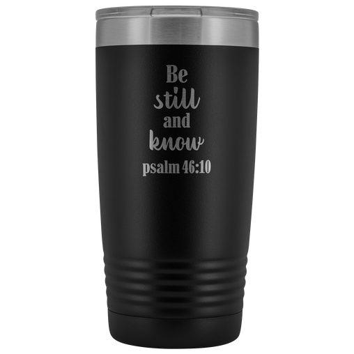 Be Still and Know Tumbler 20 oz