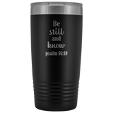 Be Still and Know Tumbler 20 oz