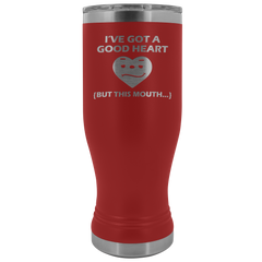 I've Got a Good Heart But This Mouth Tumbler