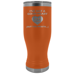 I've Got a Good Heart But This Mouth Tumbler