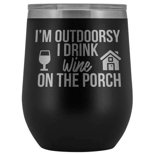 I'm Outdoorsy I Drink Wine on the Porch Wine Timbler