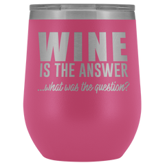 Wine is the Answer Wine Tumbler