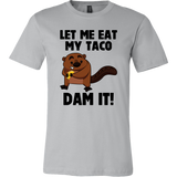 Let Me Eat My Taco Dam It! T-Shirt
