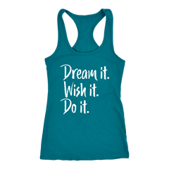 Dream it. Wish it. Do it. Racerback Tank Top